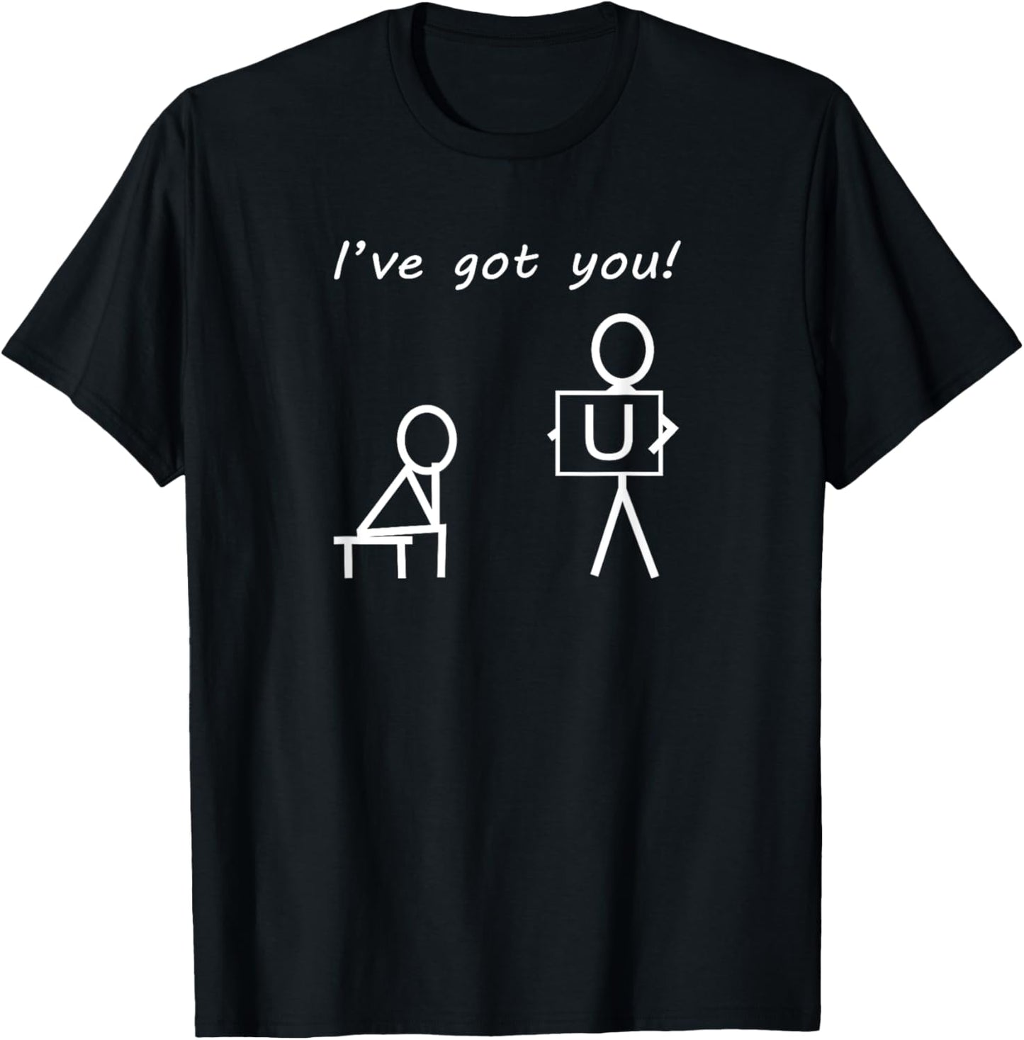 I've Got You! Sarcastic Humour Funny Stick Figures T-Shirt - T-Shirt | Black