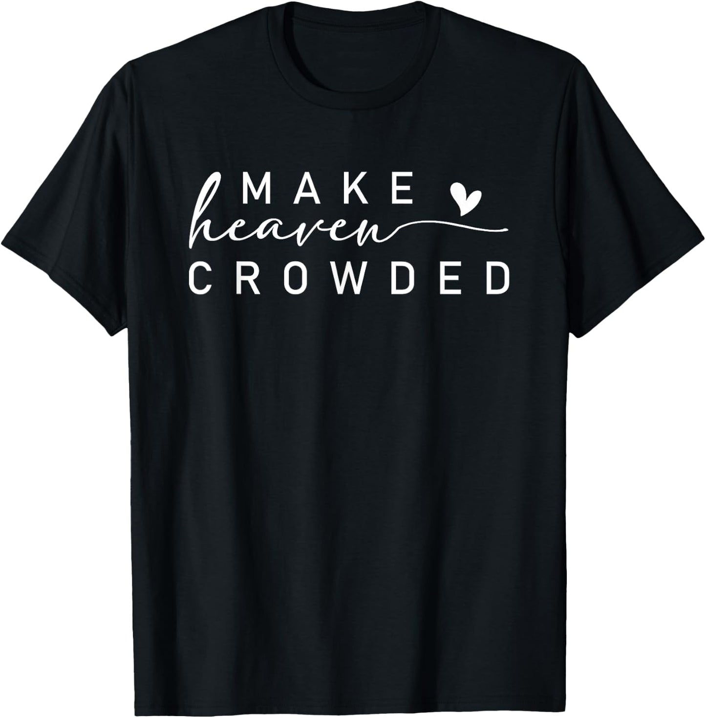 Make Heaven Crowded Modern christian apparel Faith Inspired T-Shirt - T-Shirt | Black