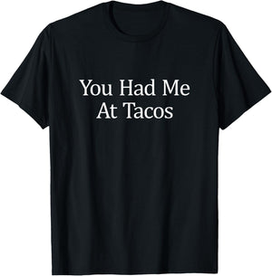 You Had Me At Tacos T-Shirt - T-Shirt | Black