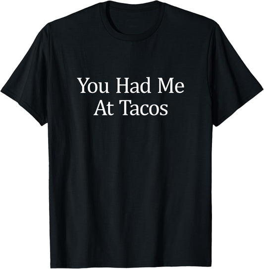 You Had Me At Tacos T-Shirt - T-Shirt | Black