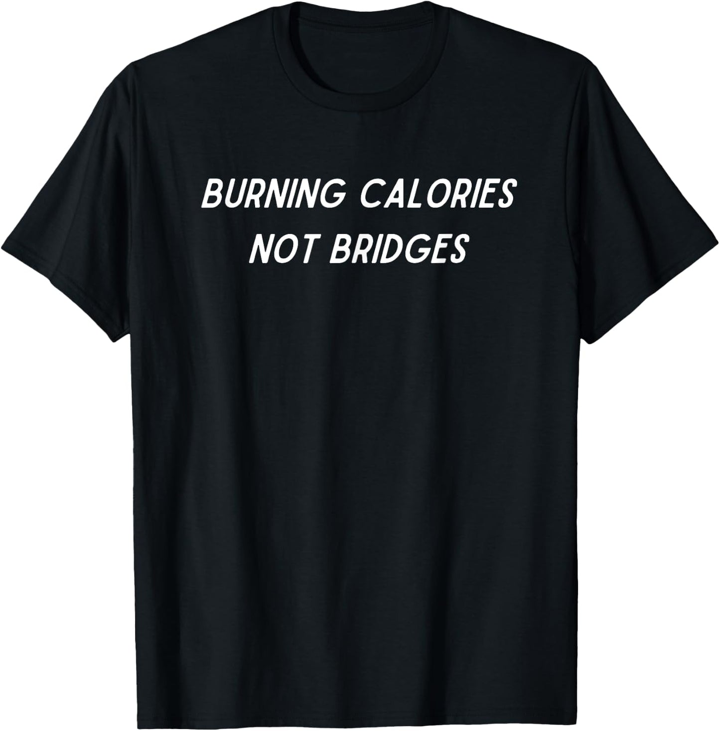 "Burning Calories, Not Bridges" - Positive Fitness Lifestyle T-Shirt - T-Shirt | Black