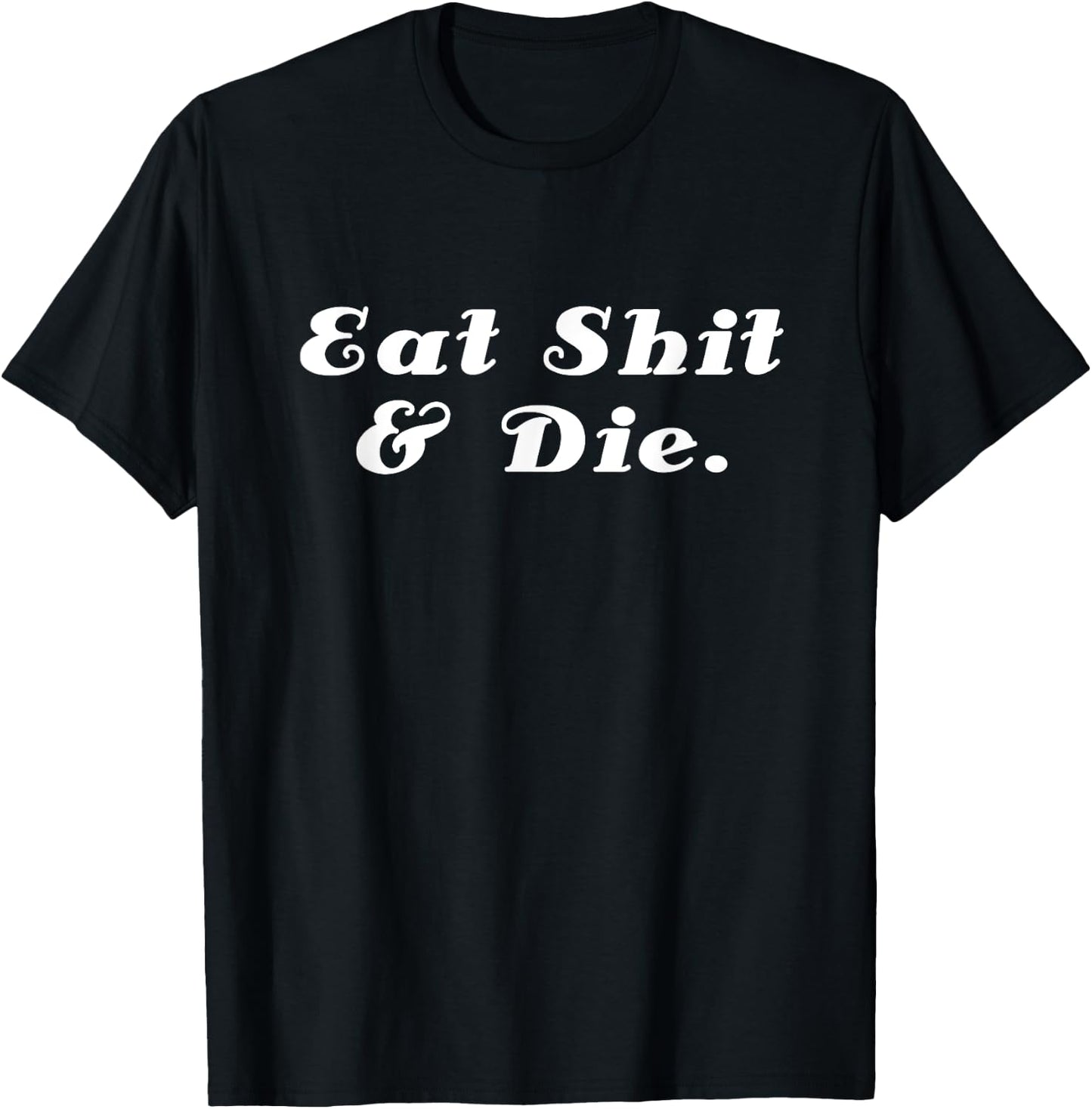 Eat Shit and Die Funny Cool Sarcasm Saying English T-Shirt - T-Shirt | Black