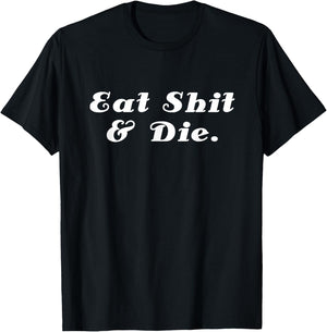 Eat Shit and Die Funny Cool Sarcasm Saying English T-Shirt - T-Shirt | Black