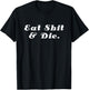 Eat Shit and Die Funny Cool Sarcasm Saying English T-Shirt - T-Shirt | Black