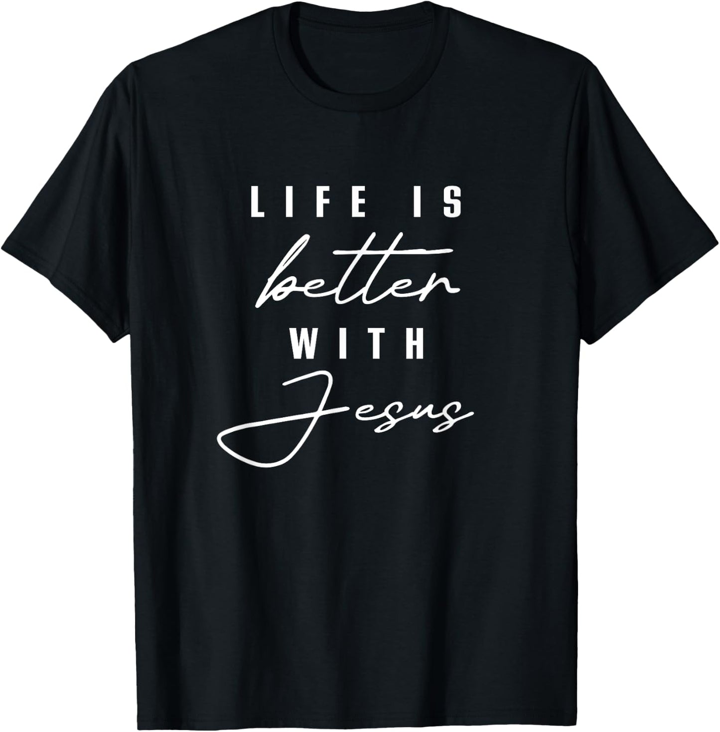 Life Is Better With Jesus Christ Cool Men Women Christians T-Shirt - T-Shirt | Black