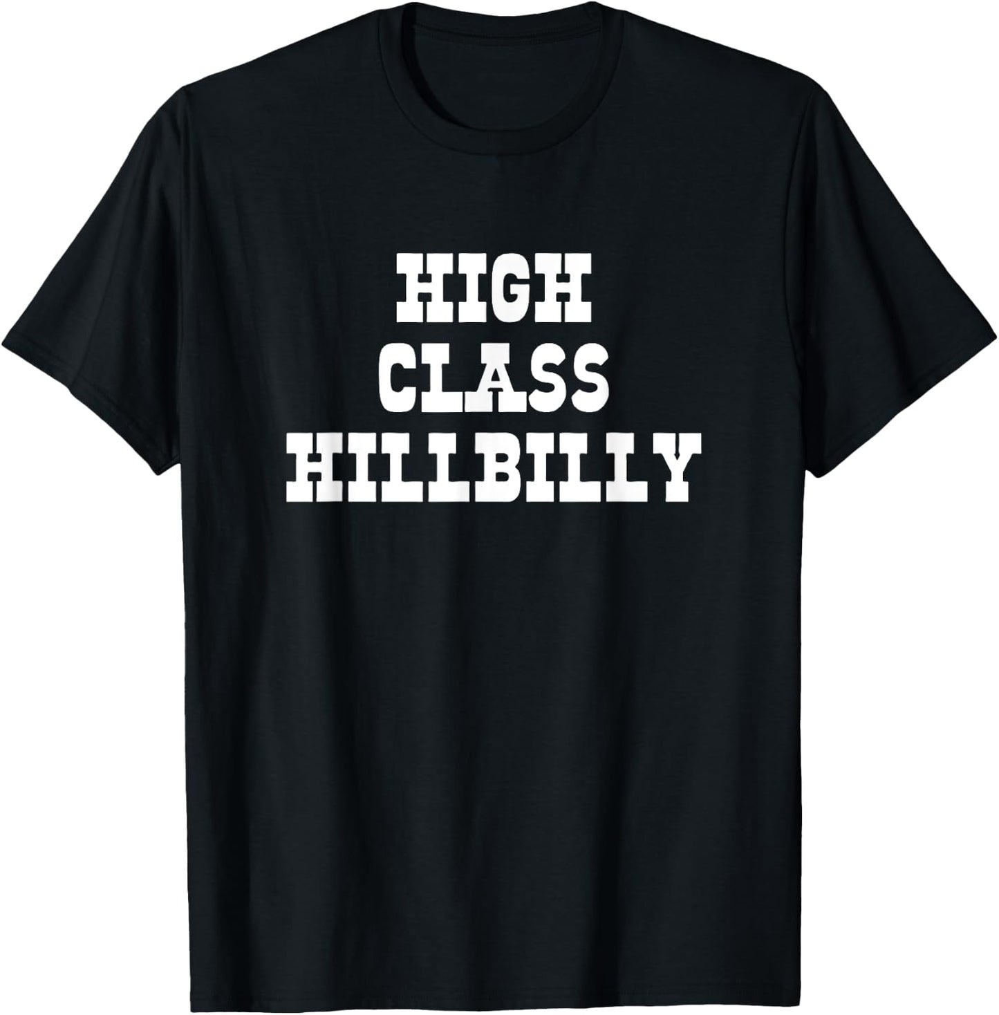 High Class Hillbilly Funny Hill Billy Redneck Hillbilly T-Shirt - T-Shirt | Black