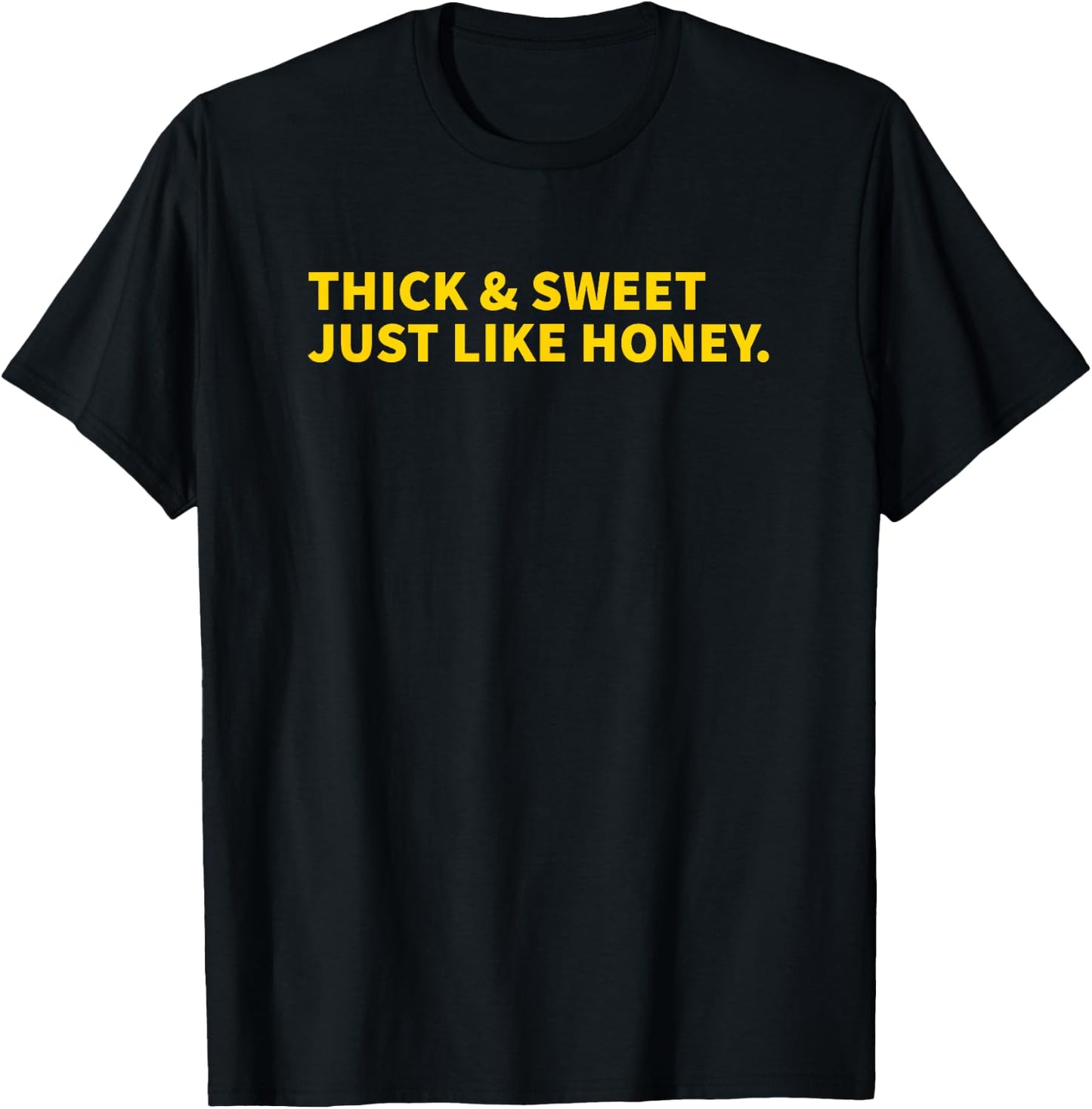 Thick And Sweet Just Like Honey T-Shirt - T-Shirt | Black