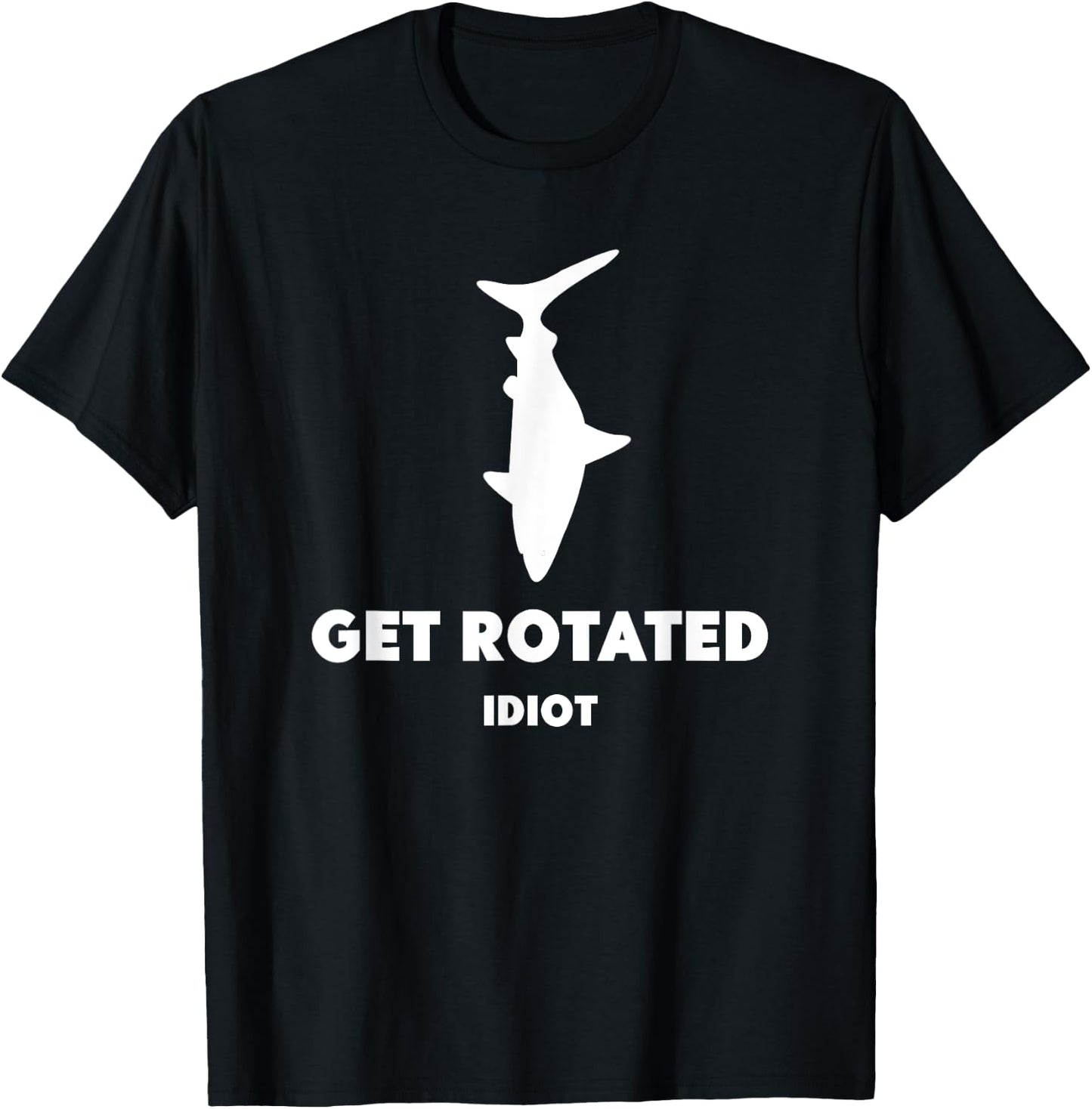Get Rotated Idiot T-Shirt - T-Shirt | Black