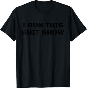I Run This Shit Show Funny Sarcastic Shit Show Supervisor T-Shirt - T-Shirt | Black