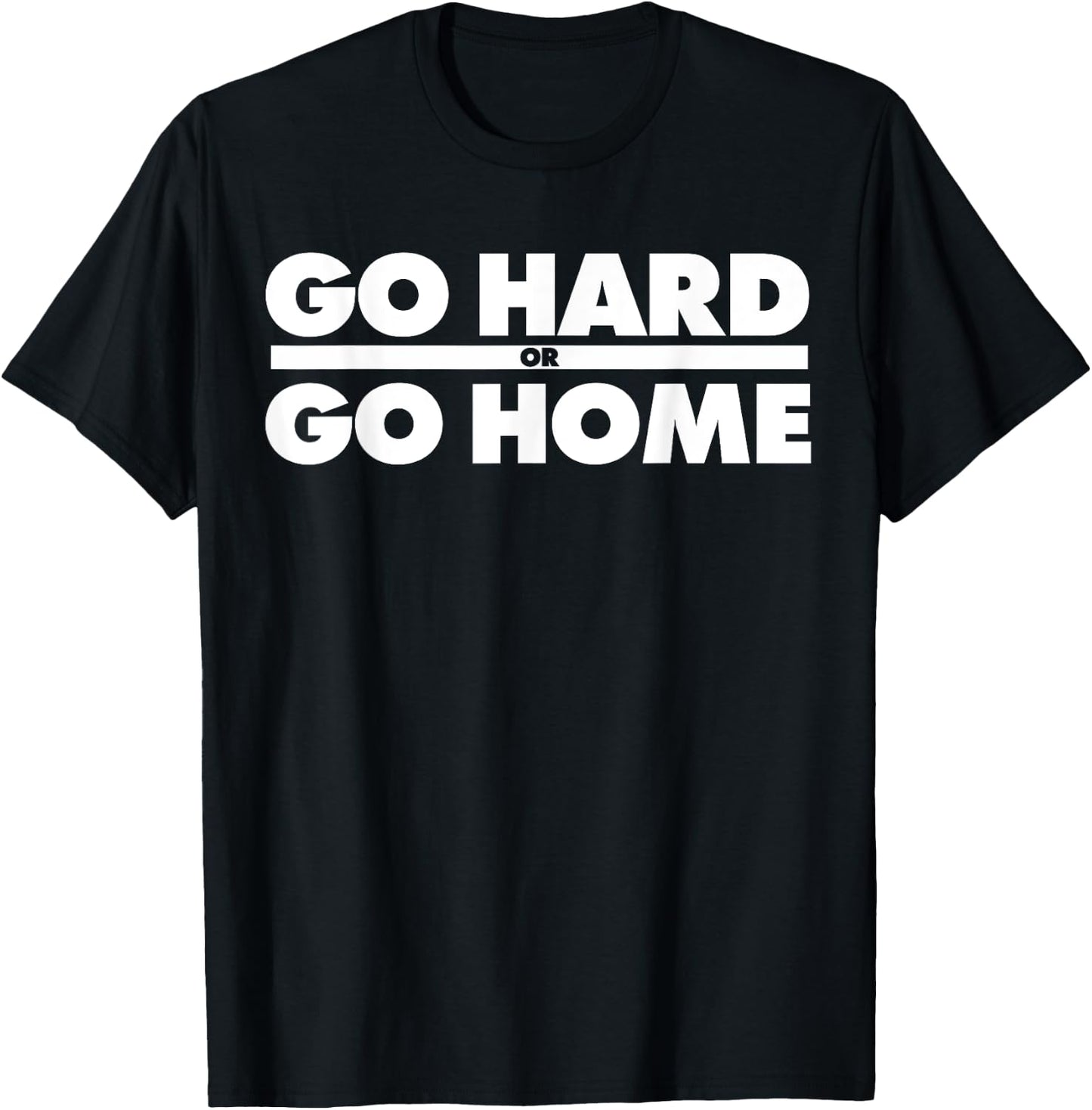 Go Hard or Go Home Fitness Go Hard or Go Home T-Shirt - T-Shirt | Black