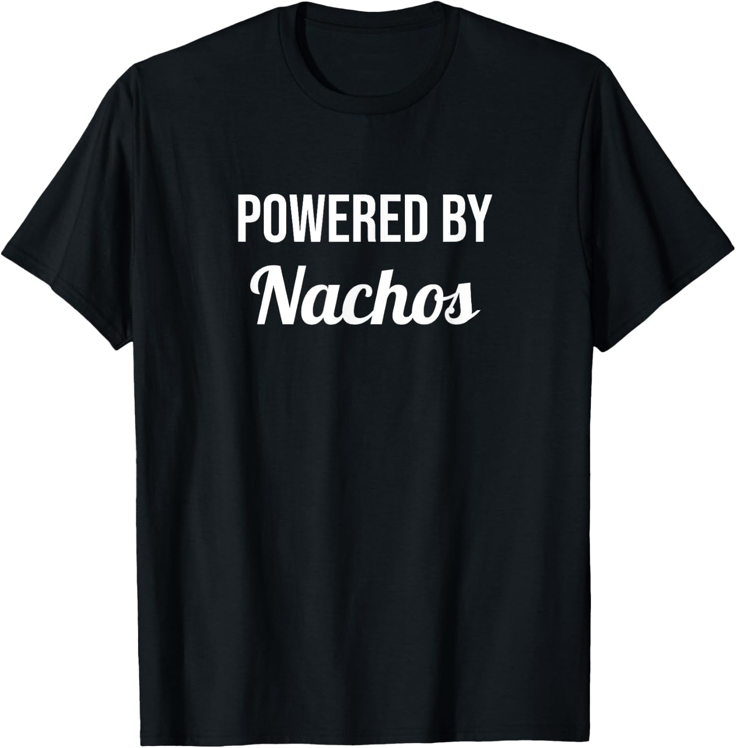 Powered By Nachos - Funny Eat Cooking Drinks Food T-Shirt - T-Shirt | Black
