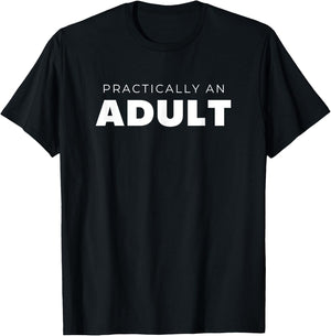 Practically An Adult Funny Sarcastic T-Shirt - T-Shirt | Black