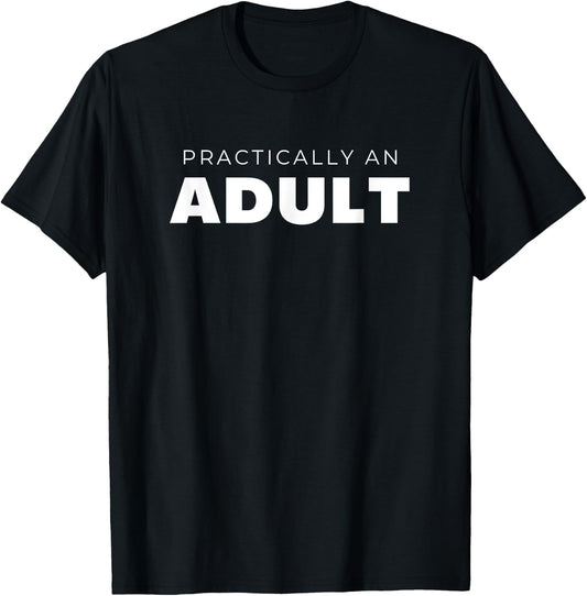 Practically An Adult Funny Sarcastic T-Shirt - T-Shirt | Black