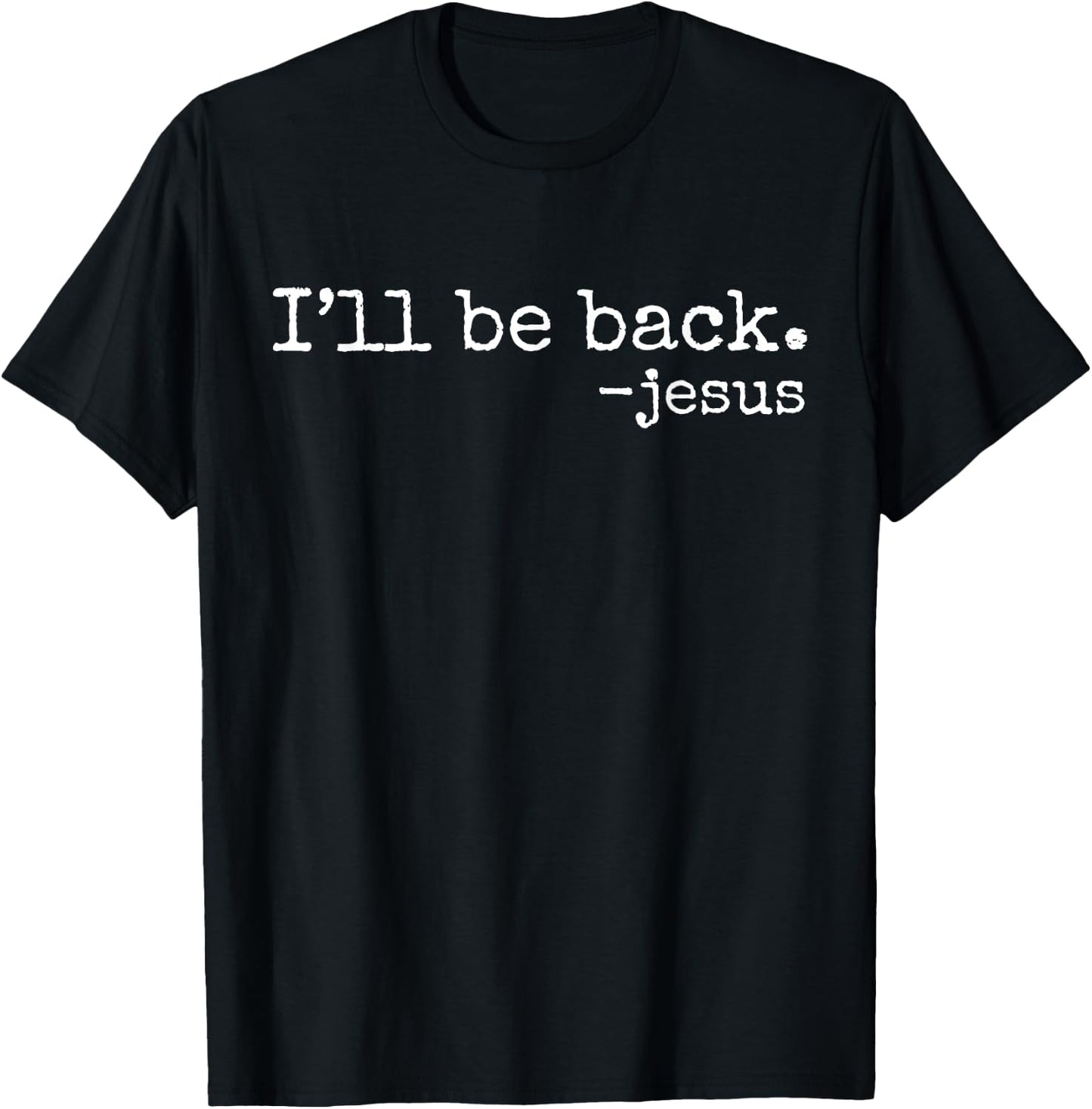 I'll Be Back Jesus Christian Religious Faith Vintage Christ T-Shirt - T-Shirt | Black