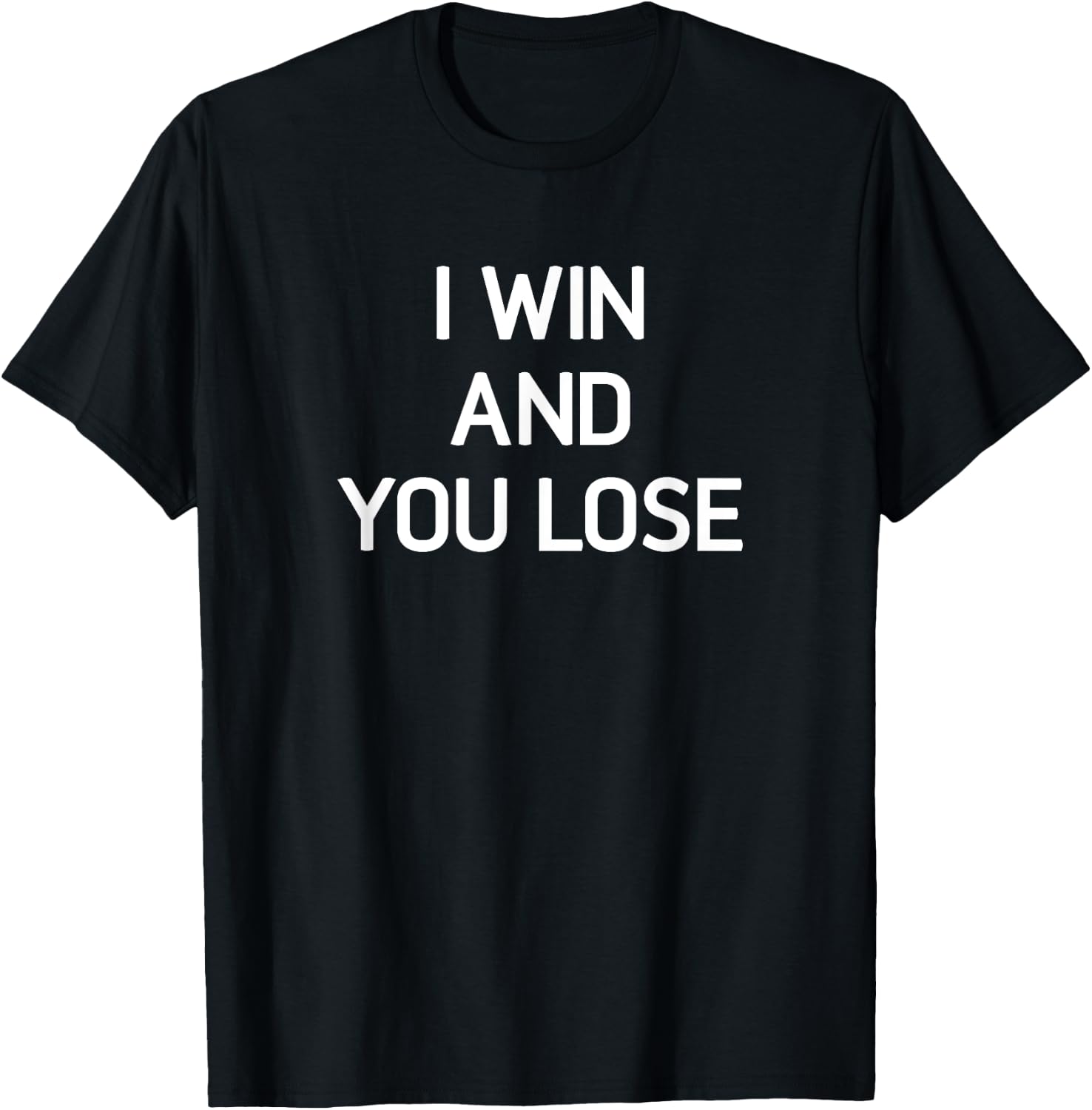 I Win And You Lose, Funny, Jokes, Sarcastic T-Shirt - T-Shirt | Black