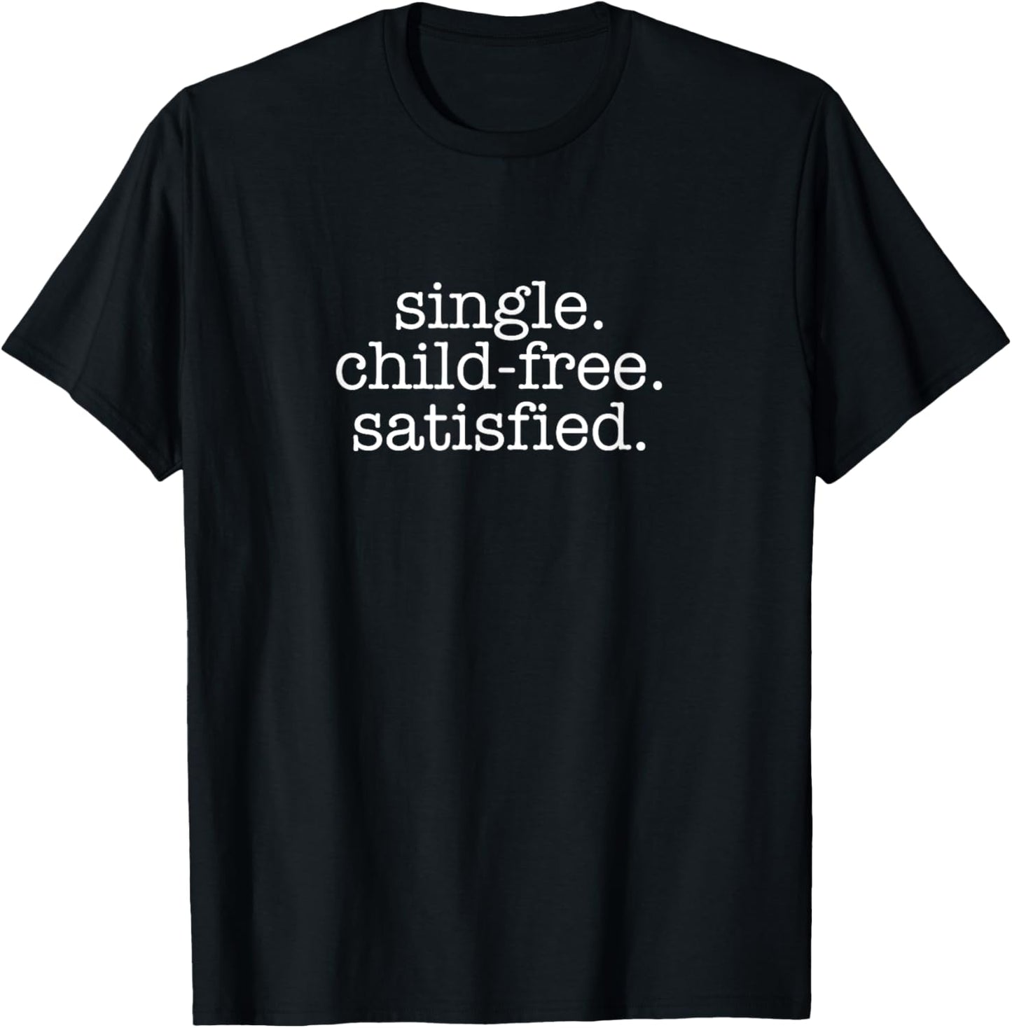 Single Child-Free Satisfied, Antinatalism Childfree T-Shirt - T-Shirt | Black