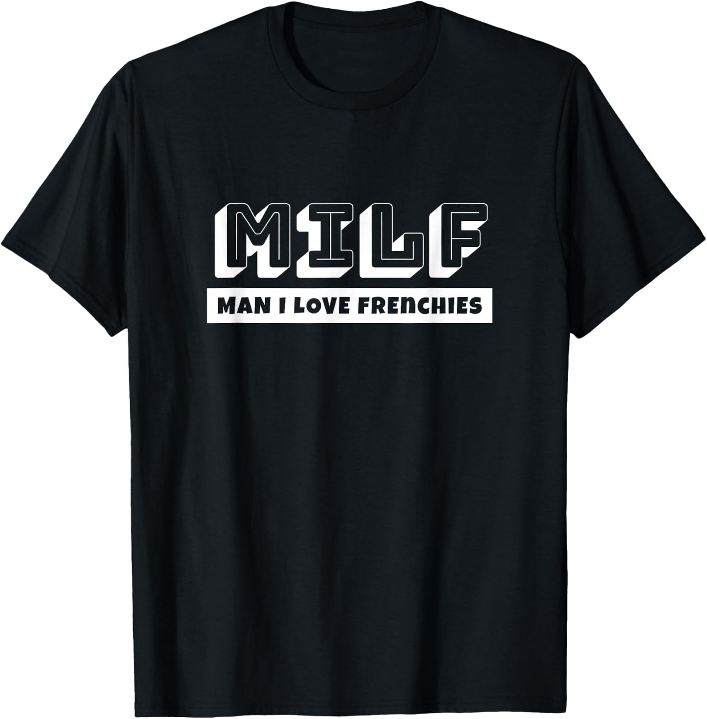 Funny French Bulldog Lovers MILF Man I Love Frenchie T-Shirt - T-Shirt | Black