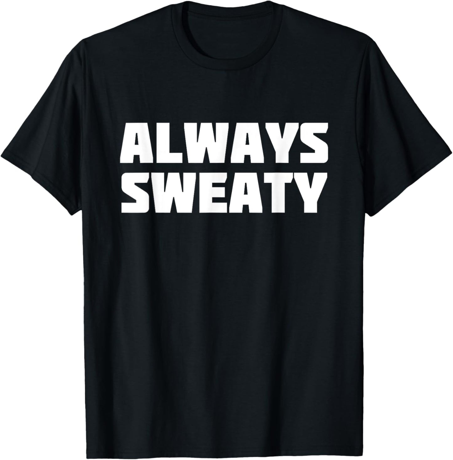 Always Sweaty | Sweating Excessive Perspiration Gym T-Shirt - T-Shirt | Black
