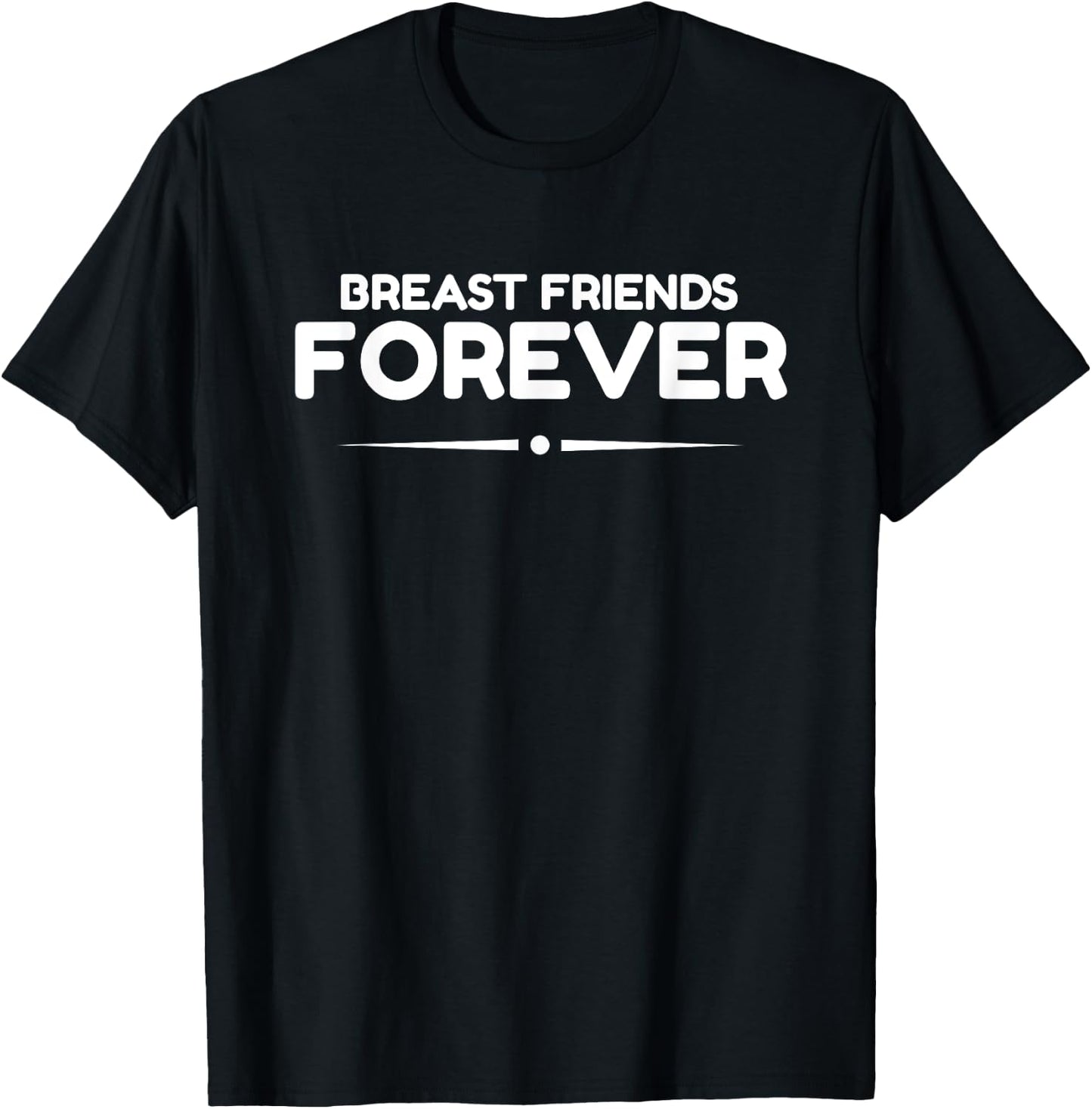 Breast Friends Forever, Breast Cancer Awareness T-Shirt - T-Shirt | Black