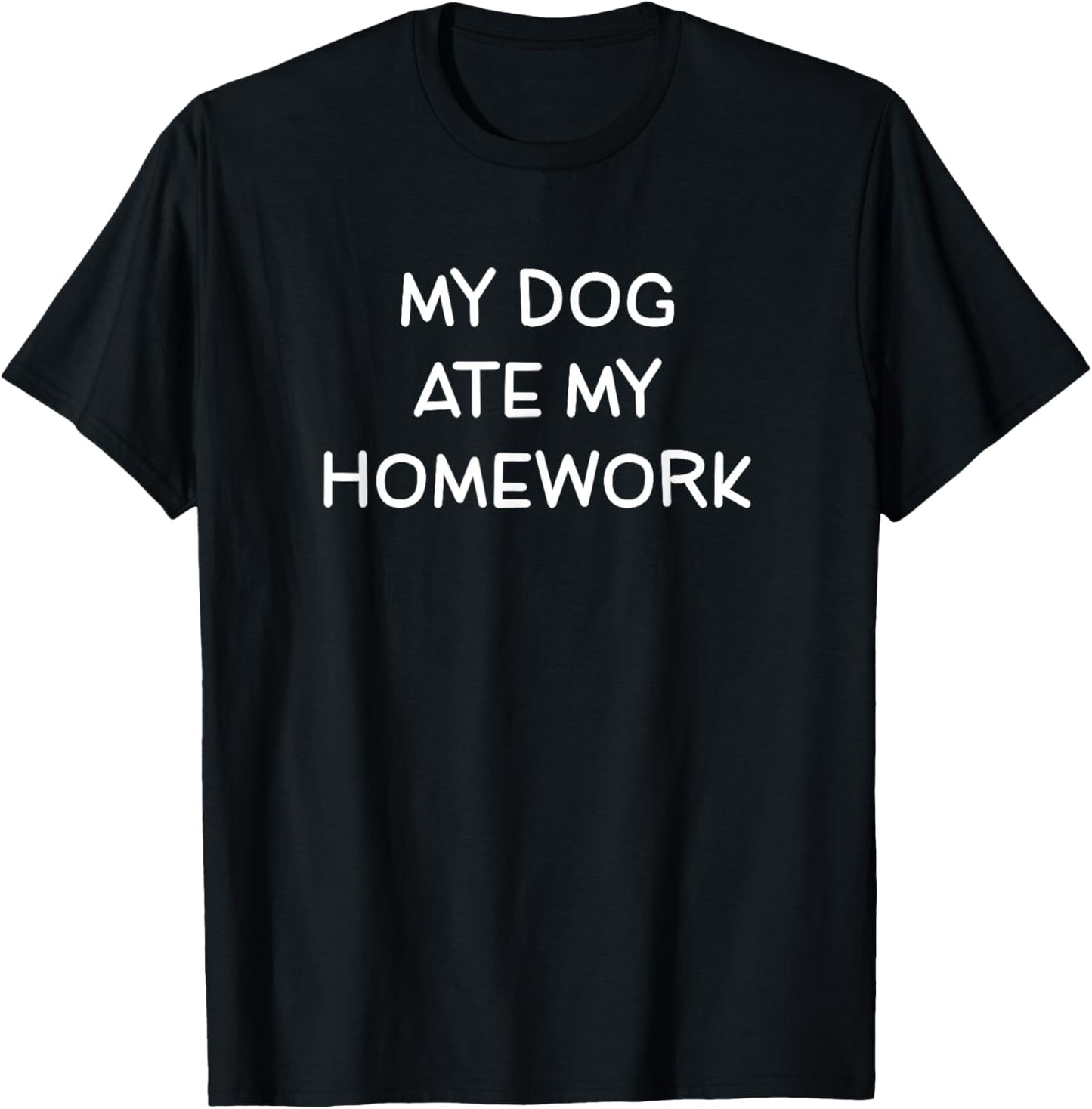 My Dog Ate My Homework, Funny, Jokes, Sarcastic T-Shirt - T-Shirt | Black