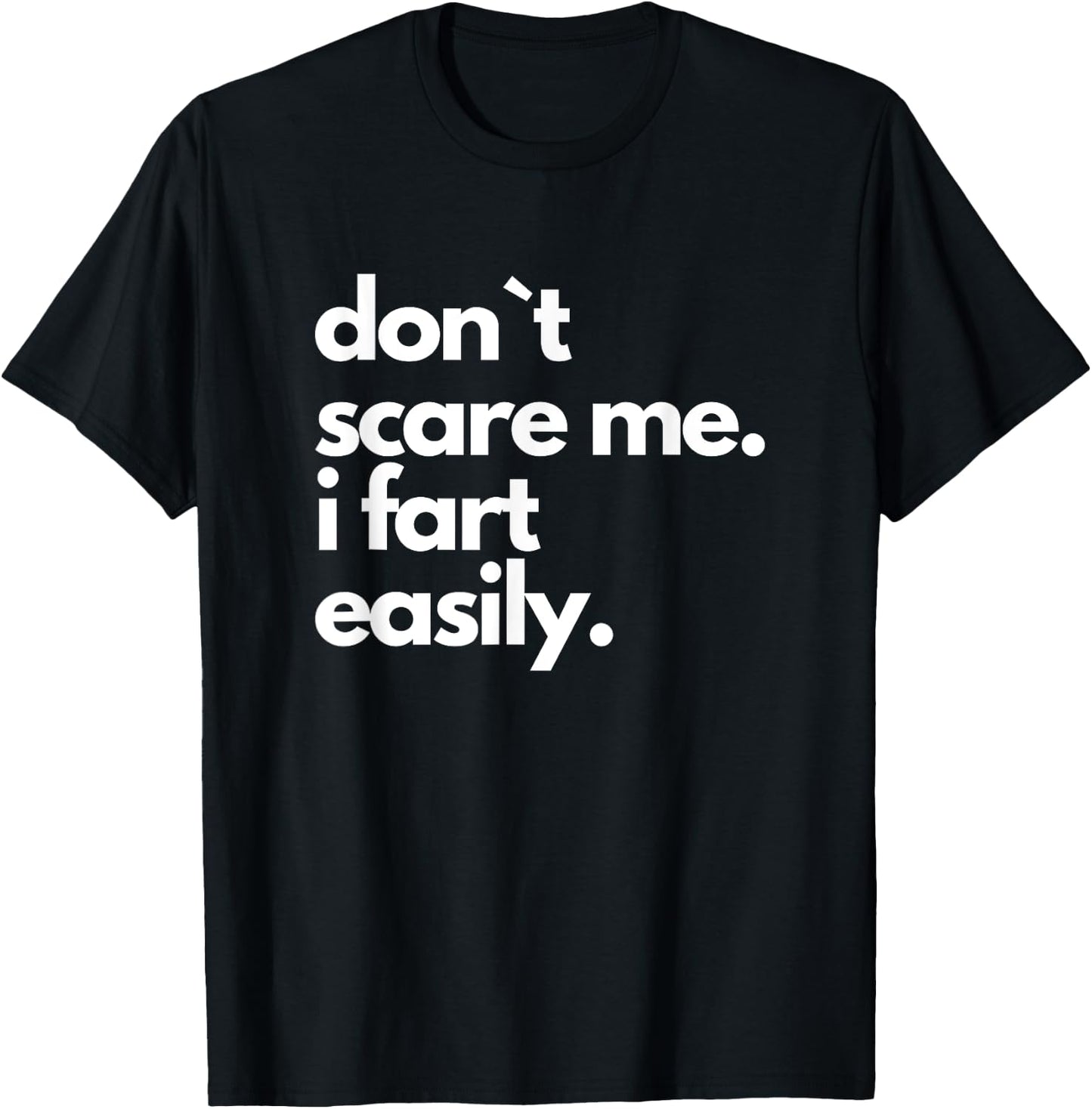 Don`t Scare Me I Fart Easily Funny T-Shirt - T-Shirt | Black