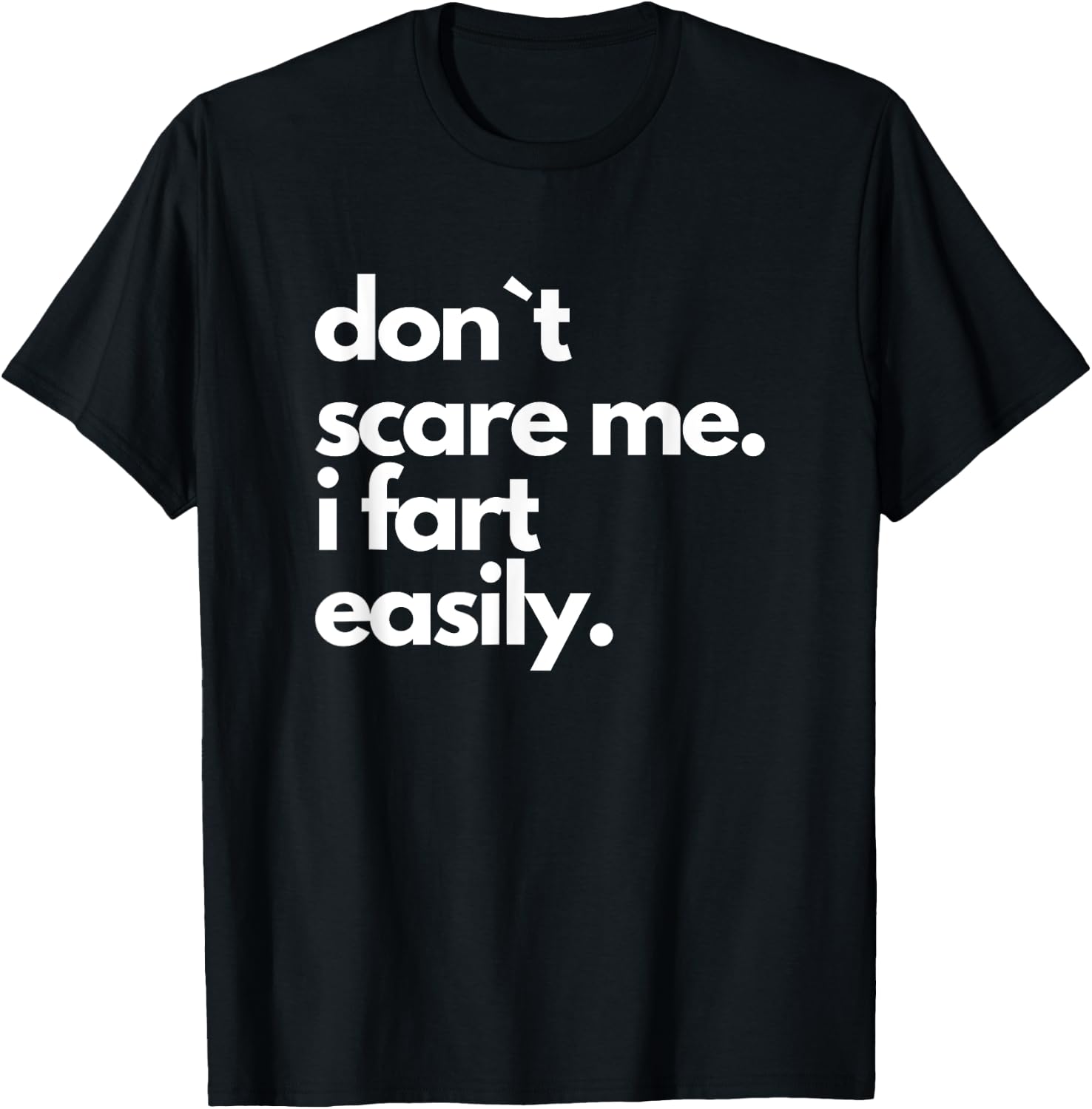 Don`t Scare Me I Fart Easily Funny T-Shirt - T-Shirt | Black