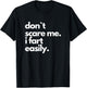 Don`t Scare Me I Fart Easily Funny T-Shirt - T-Shirt | Black