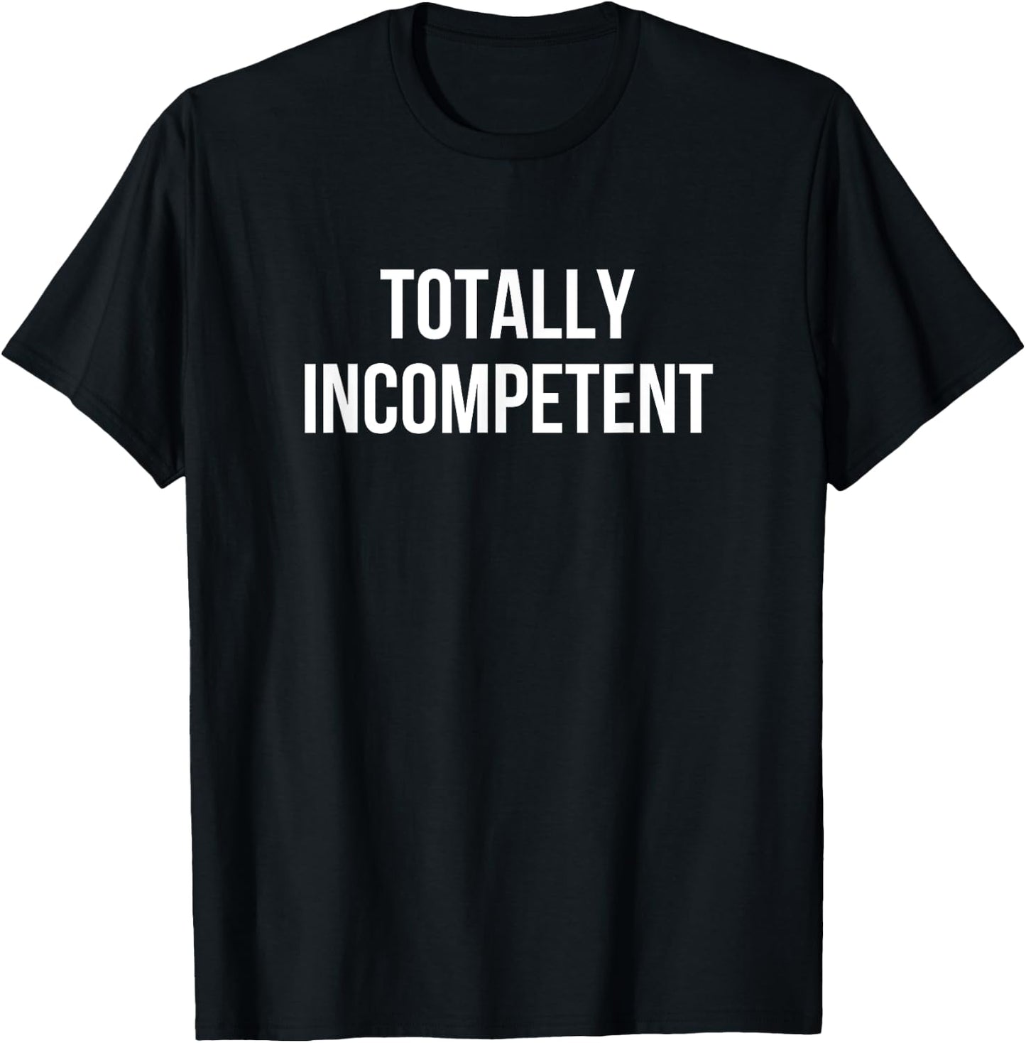 Totally Incompetent T-Shirt - T-Shirt | Black