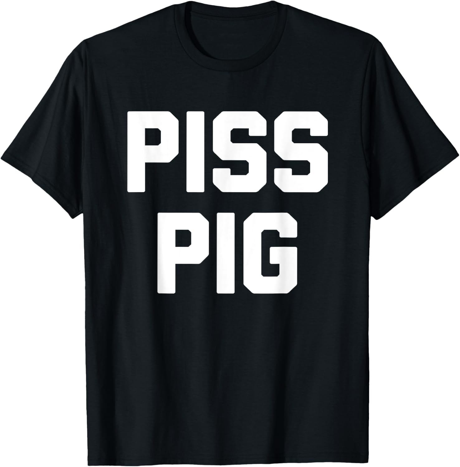 Piss Pig - Funny Saying Sarcastic Novelty Humor Urine Piss T-Shirt - T-Shirt | Black
