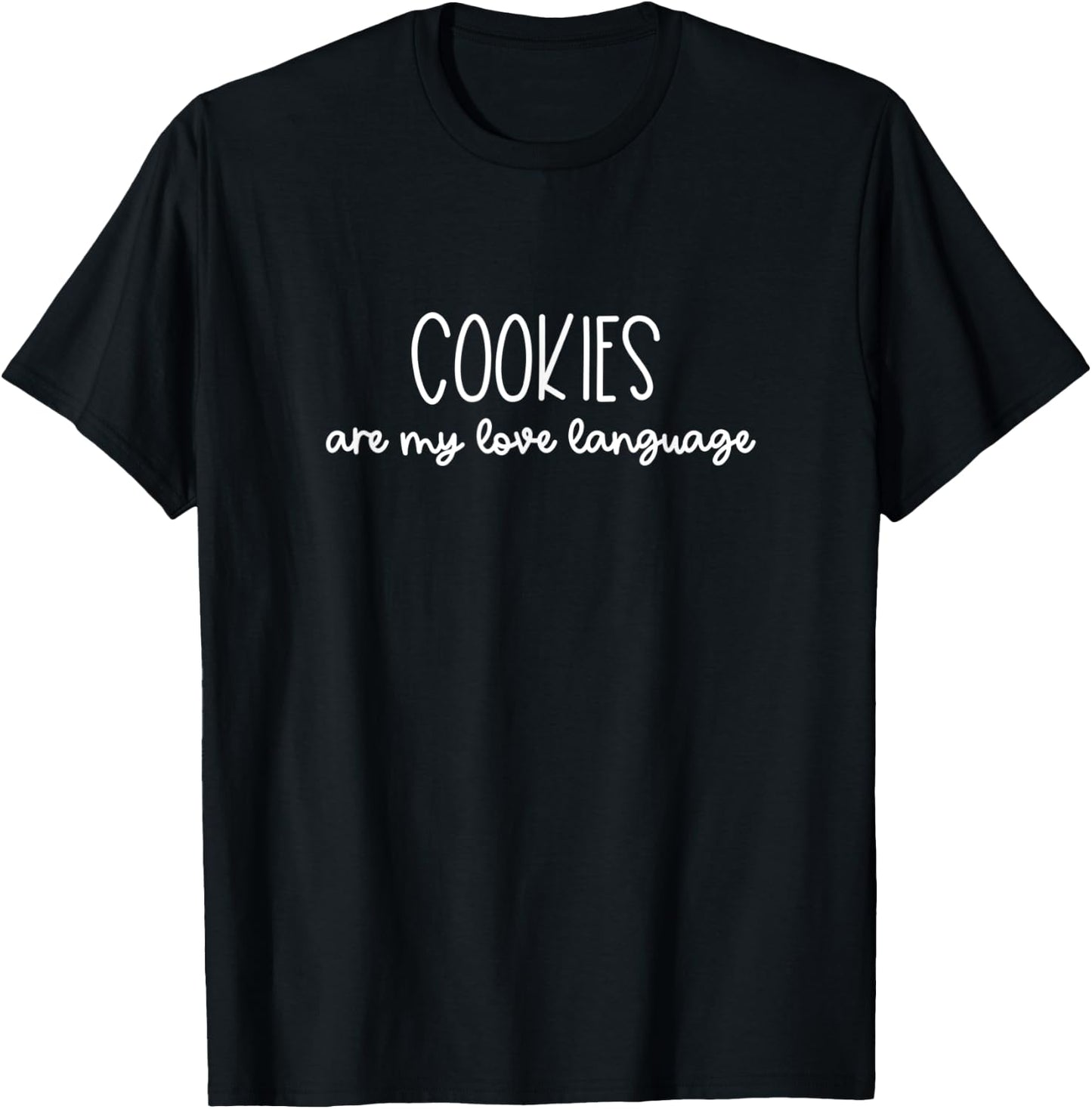 Cookies are My Love Language - Funny Sweet Tooth Gift T-Shirt - T-Shirt | Black
