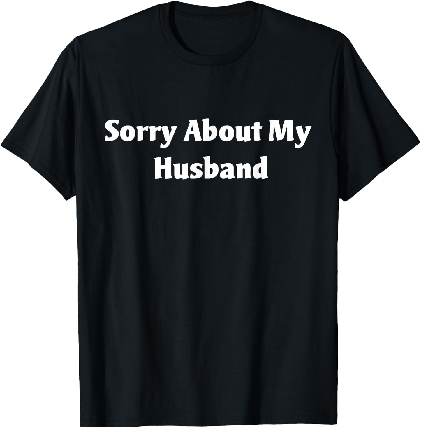 Sorry About My Husband T-Shirt - T-Shirt | Black
