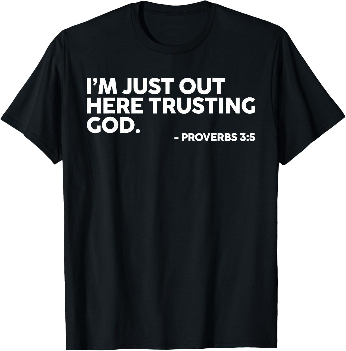 I'm Just Out Here Trusting God Proverbs 3:5 T-Shirt - T-Shirt | Black