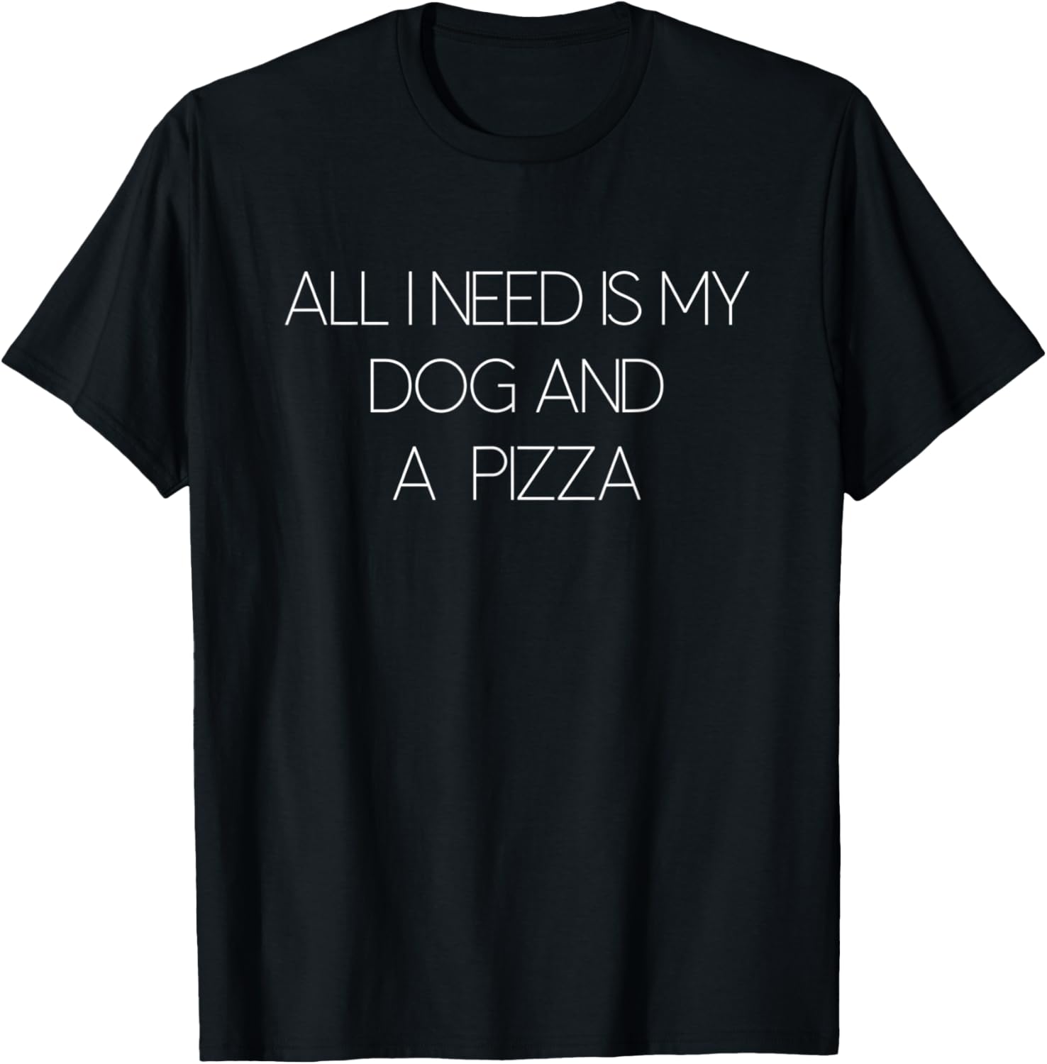 All I Need Is My Dog And Pizza T-Shirt - T-Shirt | Black