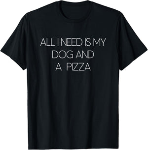 All I Need Is My Dog And Pizza T-Shirt - T-Shirt | Black