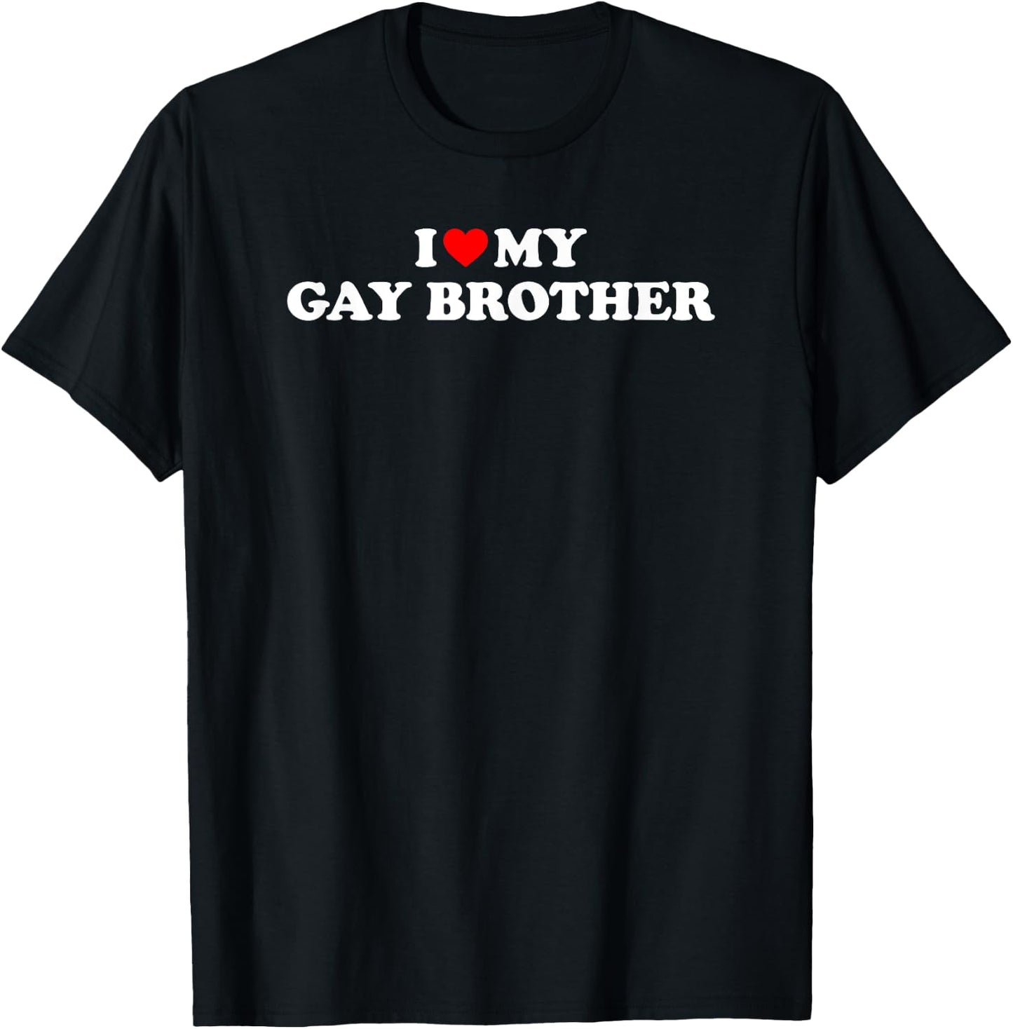 I Love My Gay Brother T-Shirt - T-Shirt | Black
