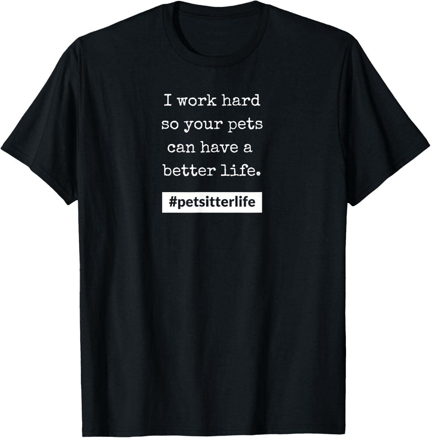 #petsitterlife Pets Better Life T-Shirt - T-Shirt | Black