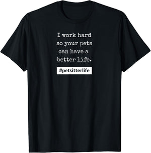 #petsitterlife Pets Better Life T-Shirt - T-Shirt | Black