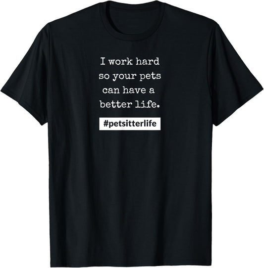 #petsitterlife Pets Better Life T-Shirt - T-Shirt | Black