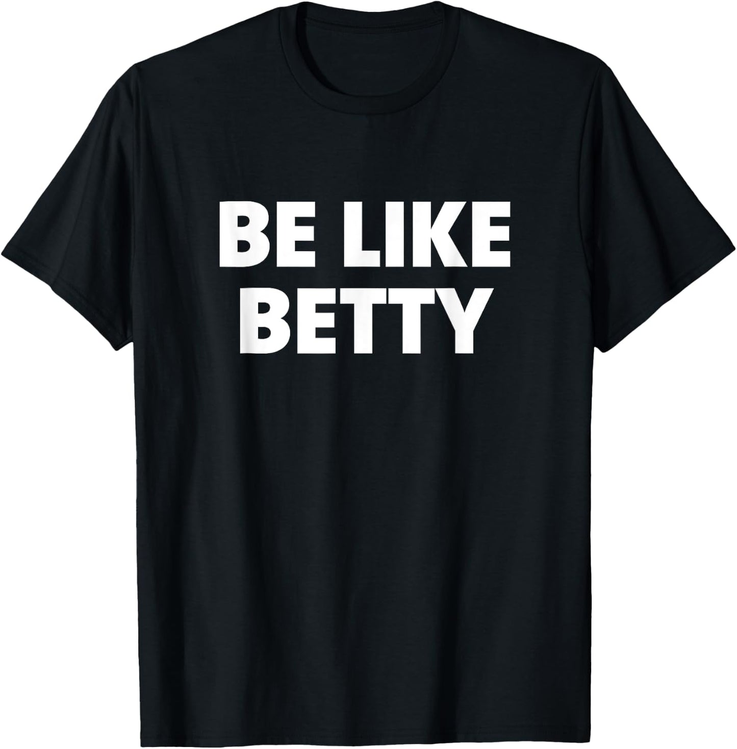 Be Like Betty T-Shirt - T-Shirt | Black