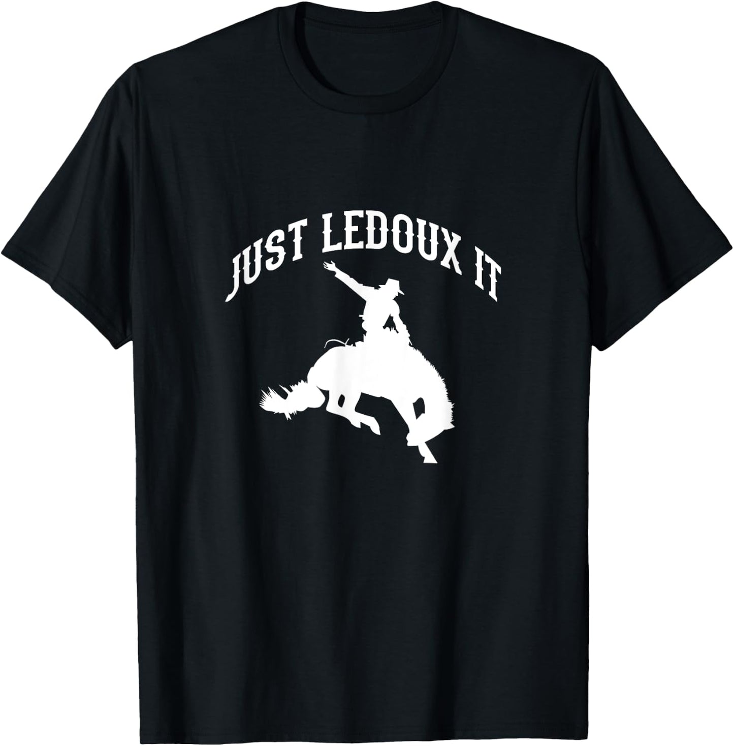 Just Ledoux It Cowboy Cowgirl Rodeo Riding T-Shirt - T-Shirt | Black