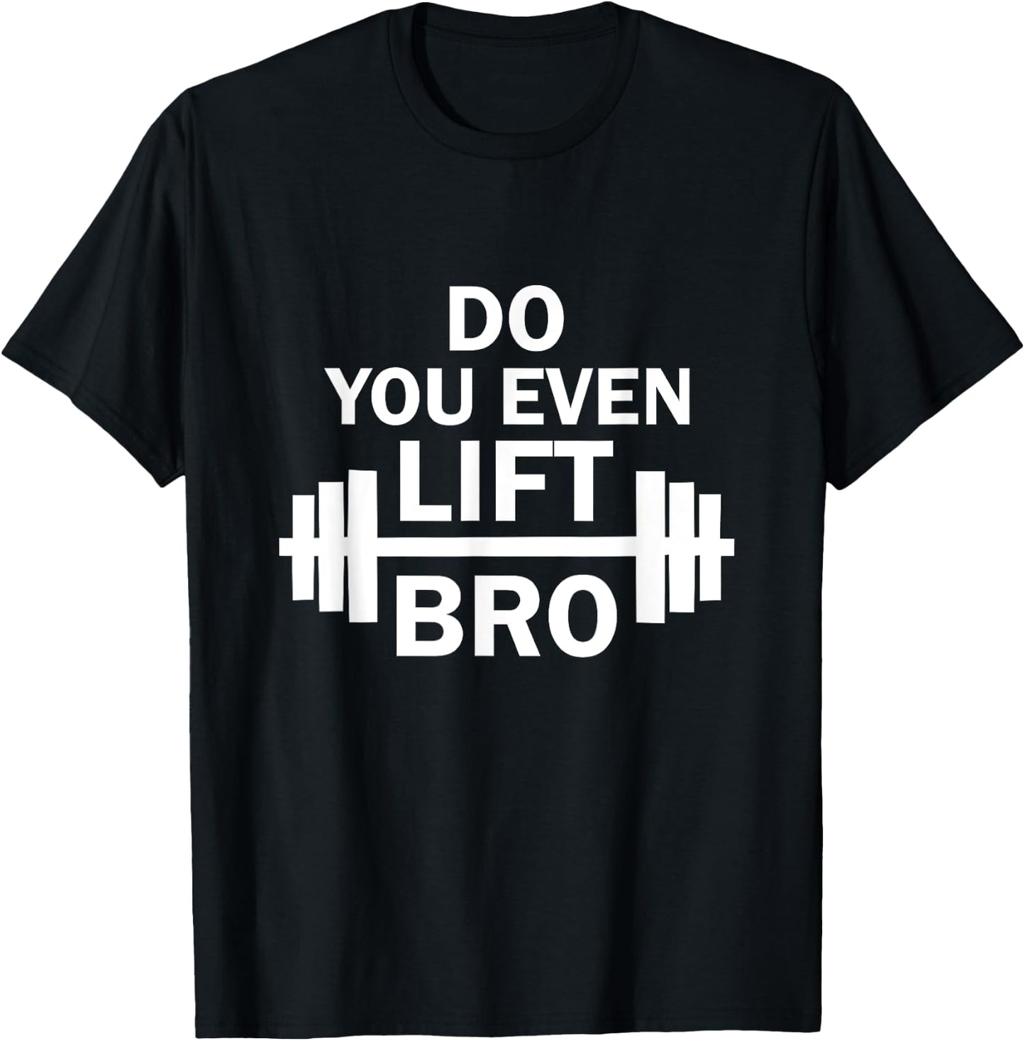 Do You Even Lift Bro? Gym Workout T-Shirt - T-Shirt | Black