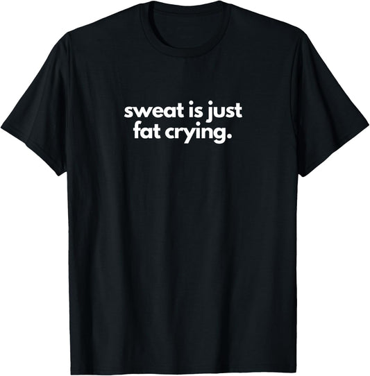 Sweat is just fat crying | Funny Gym Workout T-Shirt - T-Shirt | Black