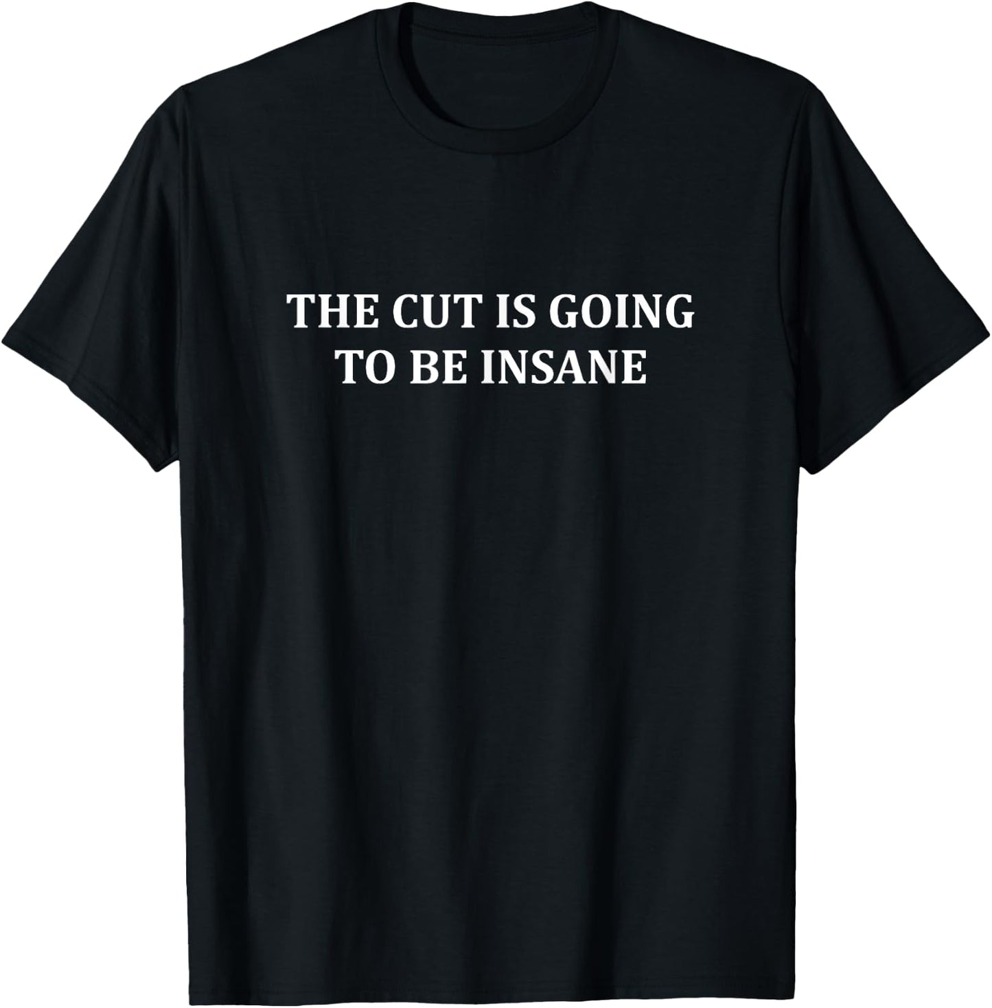 The Cut Is Going To Be Insane Shirt Funny Saying Men Women T-Shirt - T-Shirt | Black