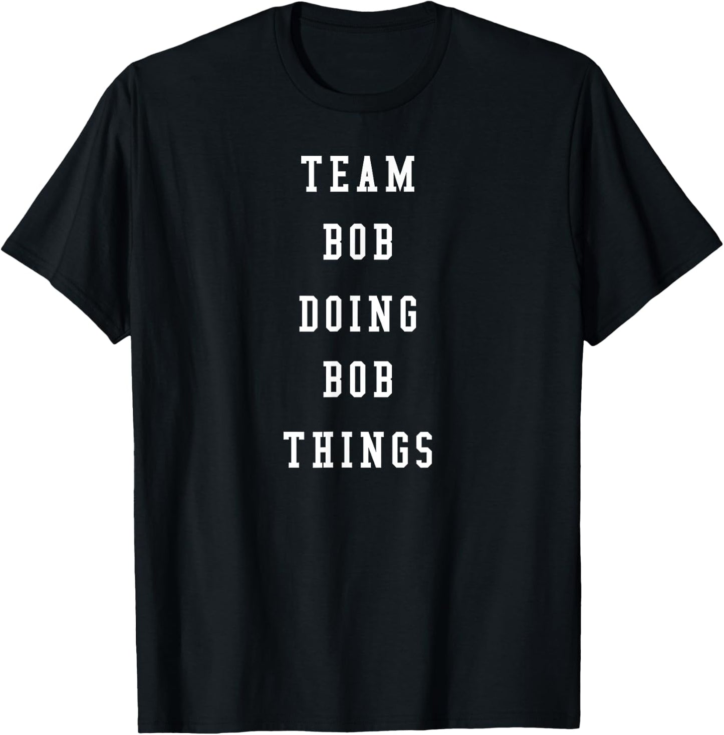 Funny Team Bob Doing Bob Things T-Shirt - T-Shirt | Black