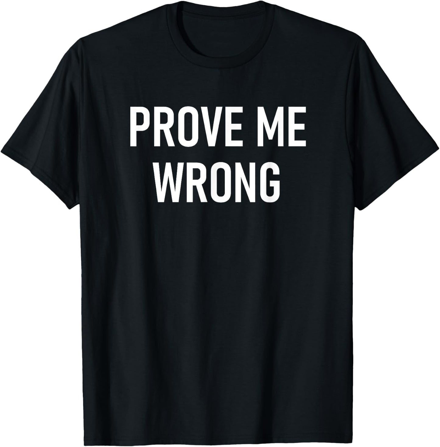 Prove Me Wrong, Funny, Jokes, Sarcastic T-Shirt - T-Shirt | Black