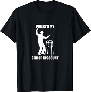 Where’s My Senior Discount, old, birthday, retirement, gift T-Shirt - T-Shirt | Black