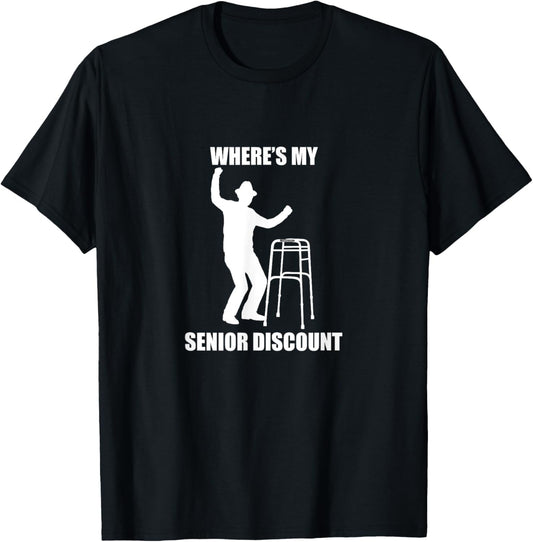 Where’s My Senior Discount, old, birthday, retirement, gift T-Shirt - T-Shirt | Black