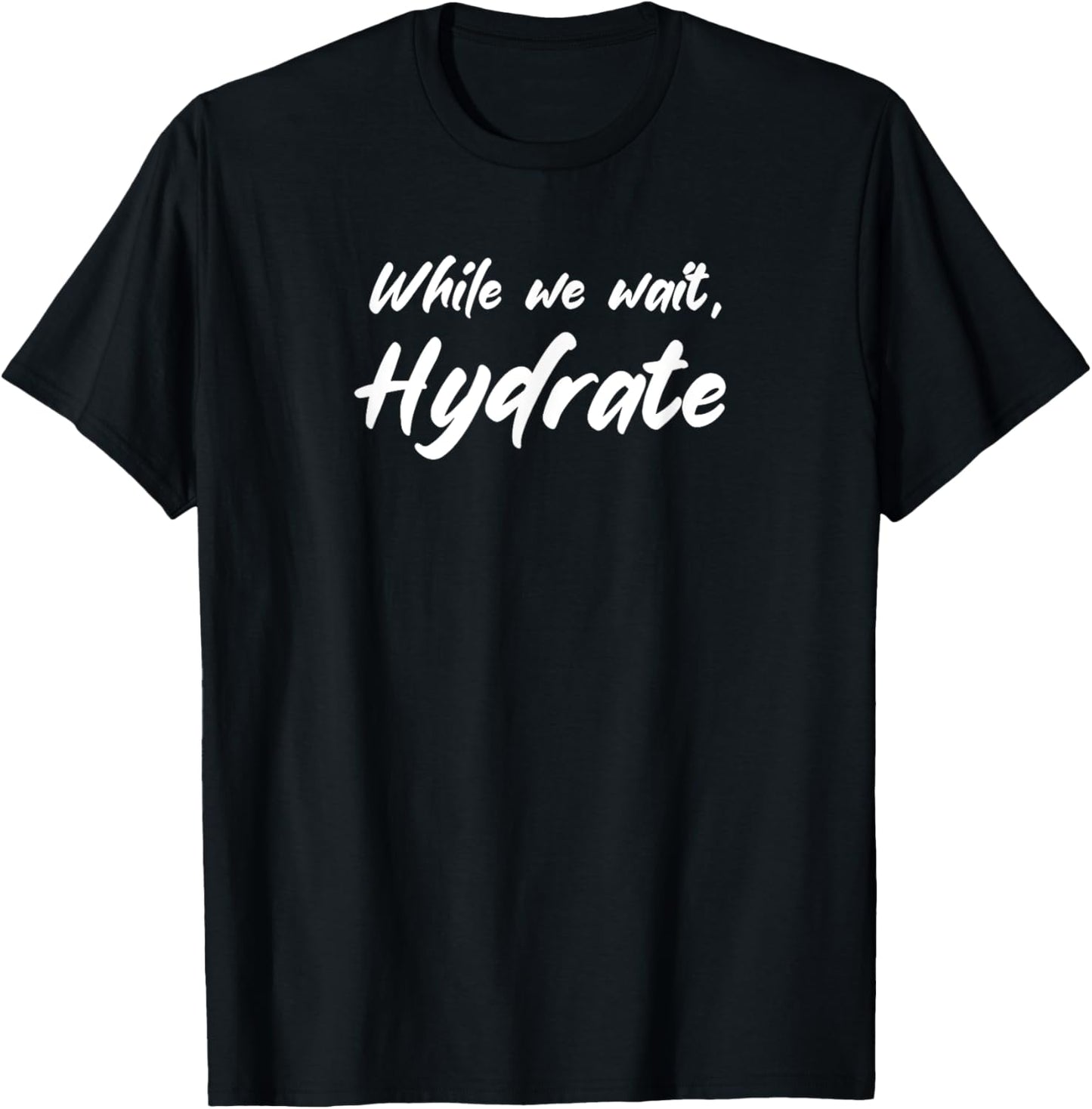 While We Wait Hydrate T-Shirt - T-Shirt | Black