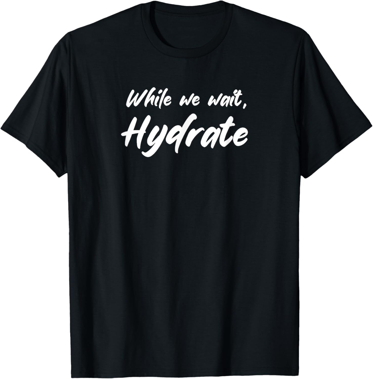 While We Wait Hydrate T-Shirt - T-Shirt | Black