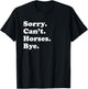 Sorry Can't Horses Bye - Funny Horse T-Shirt - T-Shirt | Black